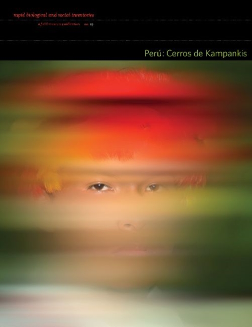 Peru: Cerros de Kampankis - Rapid Biological and Social Inventories: 24, Paperback / softback Book