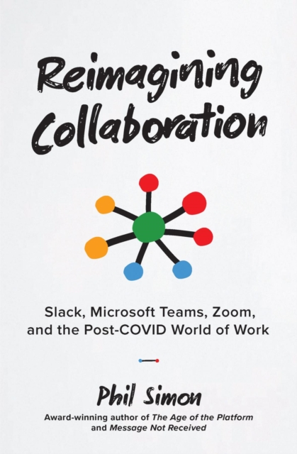Reimagining Collaboration : Slack, Microsoft Teams, Zoom, and the Post-COVID World of Work, EPUB eBook