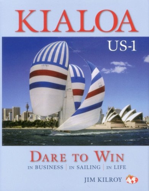Kialoa Us-1 Dare to Win : In Business in Sailing in Life, Hardback Book