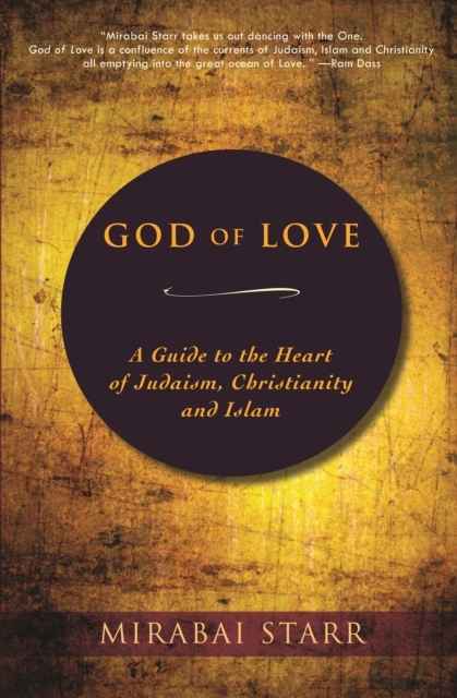 God of Love : A Guide to the Heart of Judaism, Christianity and Islam, Paperback / softback Book
