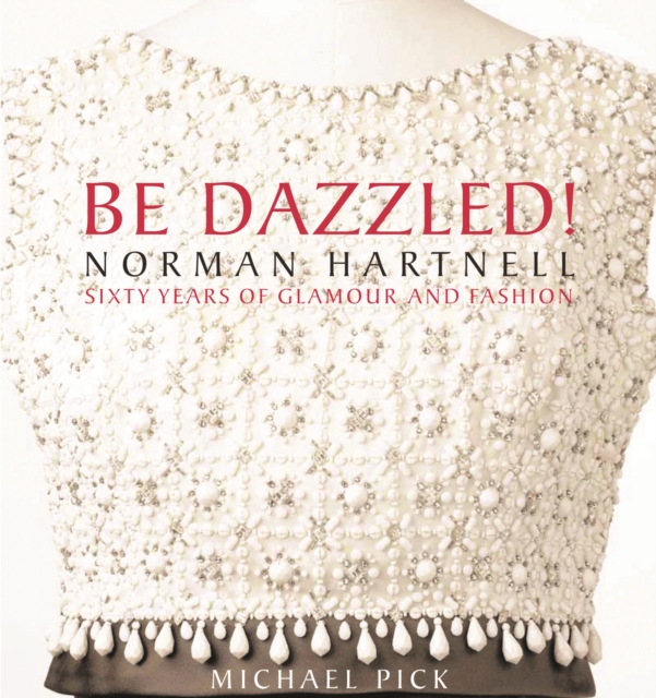 Be Dazzled! Norman Hartnell, Sixty Years of Glamour and Fashion, Hardback Book