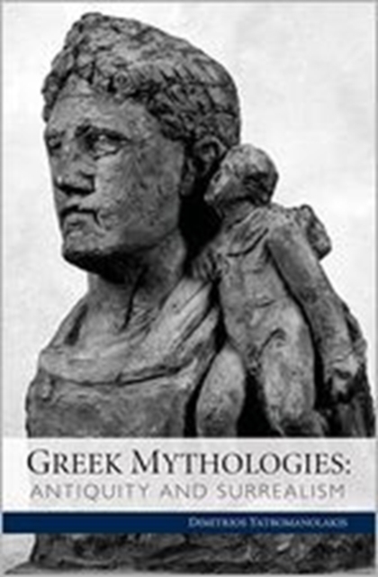 Greek Mythologies : Antiquity and Surrealism, Hardback Book