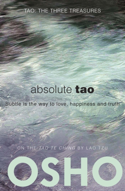 Absolute Tao : Subtle is the way to love, happiness and truth, Paperback / softback Book