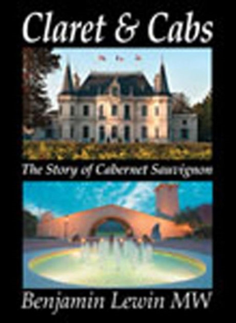 Claret & Cabs : The Story of Cabernet Sauvignon, Hardback Book