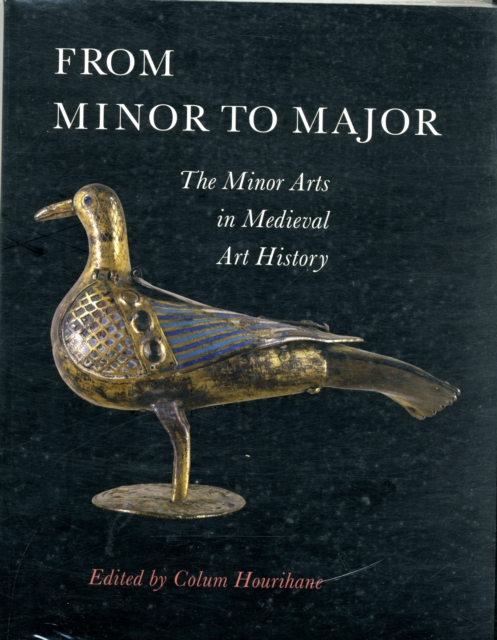 From Minor to Major : The Minor Arts in Medieval Art History, Paperback / softback Book