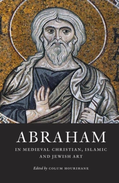 Abraham in Medieval Christian, Islamic, and Jewish Art, Paperback / softback Book