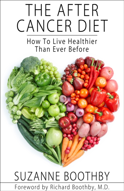 The After Cancer Diet : How To Live Healthier Than Ever Before, EPUB eBook