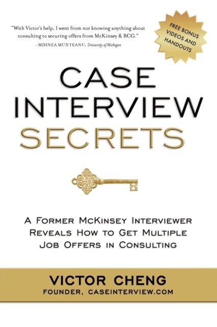 Case Interview Secrets : A Former McKinsey Interviewer Reveals How to Get Multiple Job Offers in Consulting, Paperback / softback Book