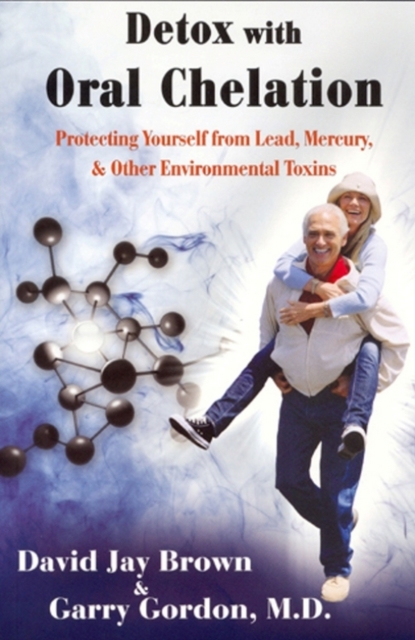 Detox with Oral Chelation : Protecting yourself from Lead, Mervury, & Other Environmental Toxins, EPUB eBook