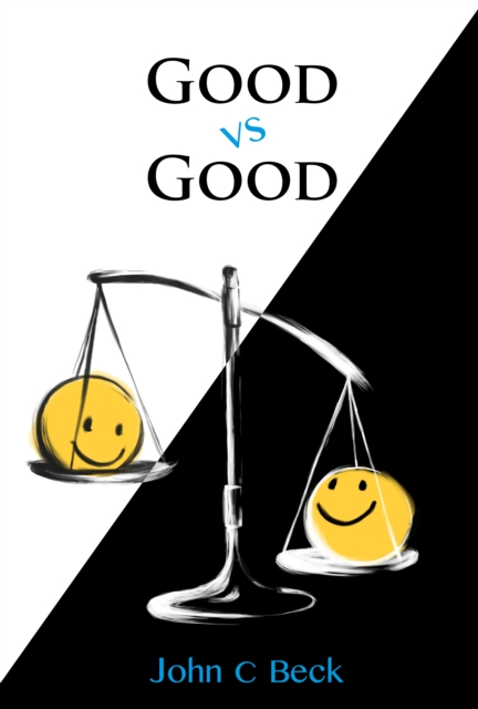 Good vs Good: Why the 8 Great Goods are behind every good (and bad) decision, EPUB eBook