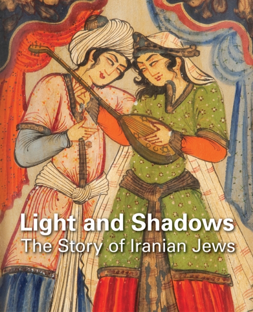 Light and Shadows : The Story of Iranian Jews, Hardback Book