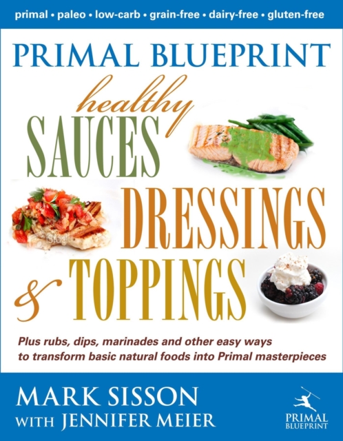 Primal Blueprint Healthy Sauces, Dressings and Toppings, Hardback Book