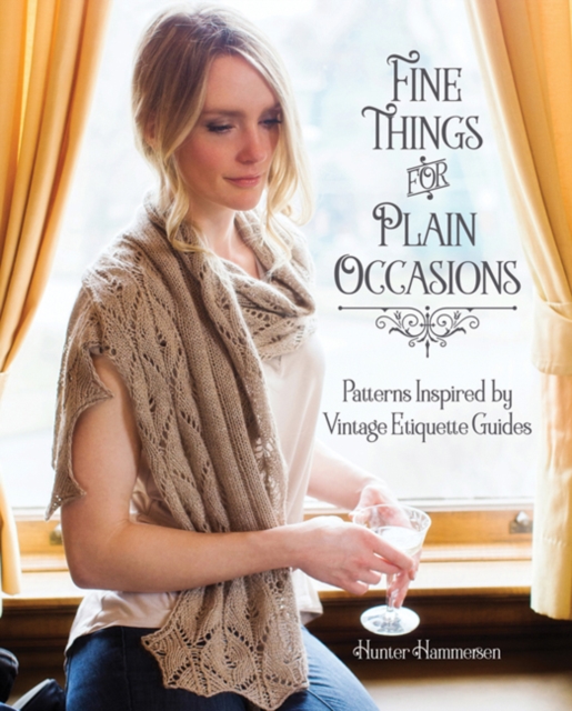 Fine Things for Plain Occasions : Patterns Inspired by Vintage Etiquette Guides, Hardback Book