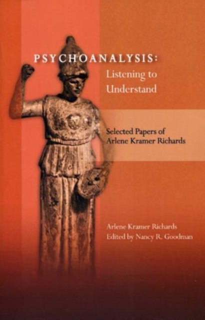 Psychoanalysis : Listening to Understand: Selected Papers of Arlene Kramer Richards, Hardback Book