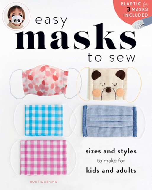 Easy Masks to Sew : Sizes and styles to make for kids and adults, Paperback Book