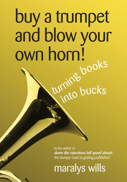 Buy a Trumpet and Blow Your Own Horn! Turning Books Into Bucks, EPUB eBook