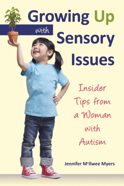 Growing Up with Sensory Issues : Insider Tips from a Woman with Autism, EPUB eBook