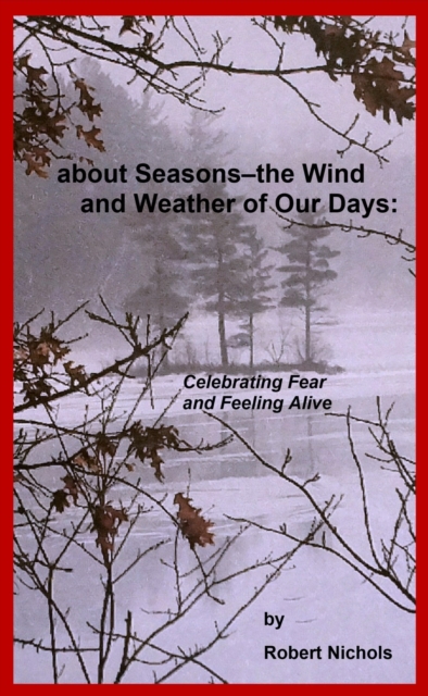 About Seasons--The Wind and Weather of Our Days : Celebrating Fear and Feeling Alive, EPUB eBook