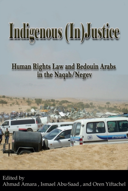 Indigenous (In)Justice : Human Rights Law and Bedouin Arabs in the Naqab/Negev, EPUB eBook
