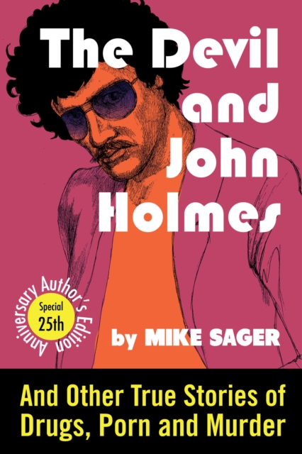 Devil and John Holmes: 25th Anniversary Author's Edition: And Other True Stories of Drugs, Porn and Murder, EPUB eBook