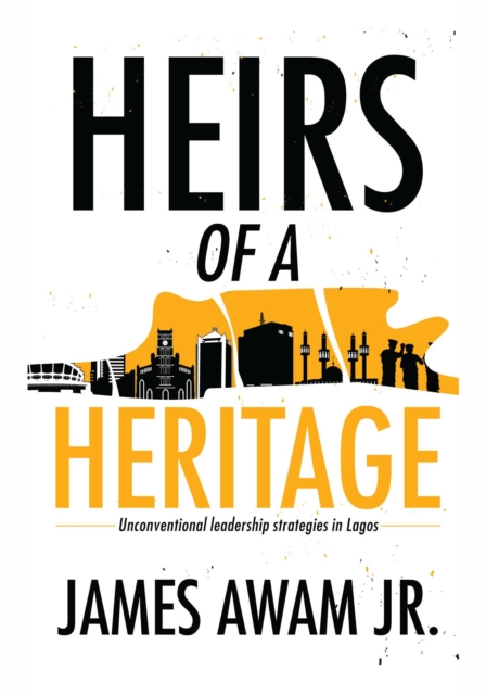 Heirs of a Heritage : Unconventional leadership strategies in Lagos, EPUB eBook