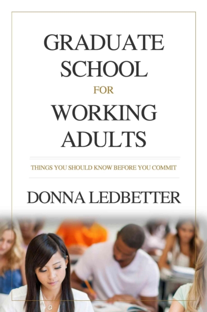 Graduate School for Working Adults : Things You Should Know Before You Commit, EPUB eBook