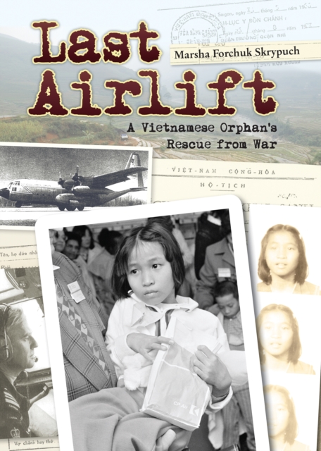 Last Airlift : A Vietnamese Orphan’s Rescue from War, Paperback / softback Book