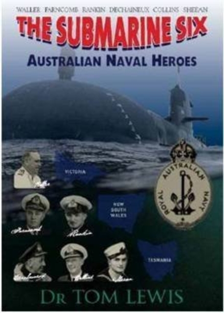 The Submarine Six : Australian Naval Heroes, Paperback / softback Book