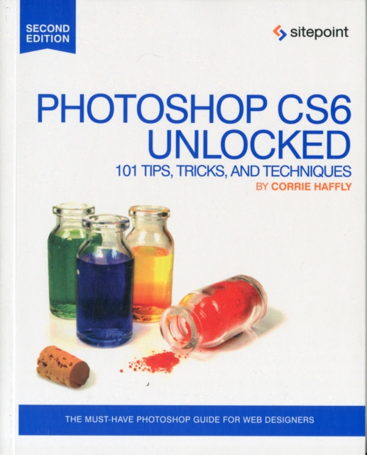 Photoshop CS6 Unlocked - 101 Tips, Tricks, and Techniques 2e, Paperback / softback Book