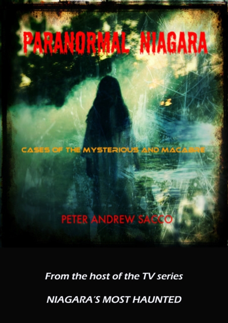 Paranormal Niagara : Cases of the Mysterious and the Macabre, EPUB eBook
