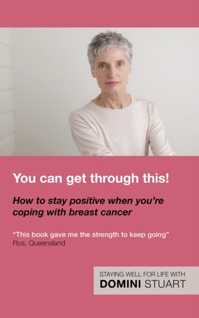 You Can Get Through This! How to Stay Positive When You're Coping with Breast Cancer, EPUB eBook