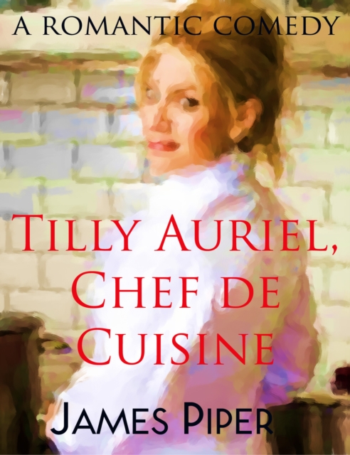 Tilly Auriel, Chef de Cuisine (A Romantic Comedy), EPUB eBook