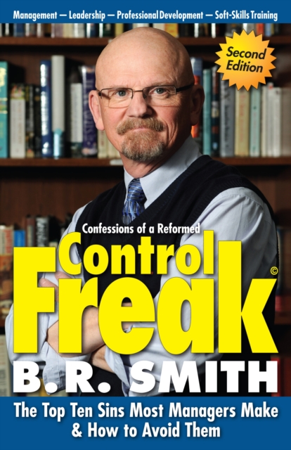 Confessions of a Reformed Control Freak: The Top Ten Sins Most Managers Make & How to Avoid Them., EPUB eBook