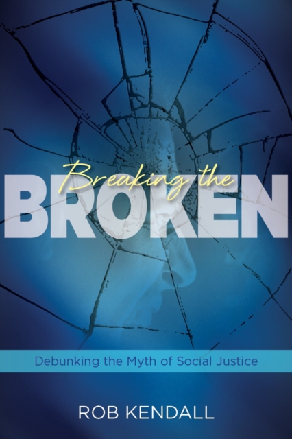 Breaking the Broken : Debunking the Myth of Social Justice, EPUB eBook