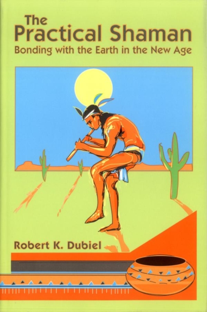 Practical Shaman : Bonding with the Earth in the New Age, EPUB eBook