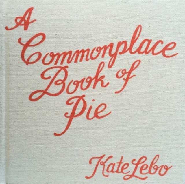 A Commonplace Book of Pie, Hardback Book