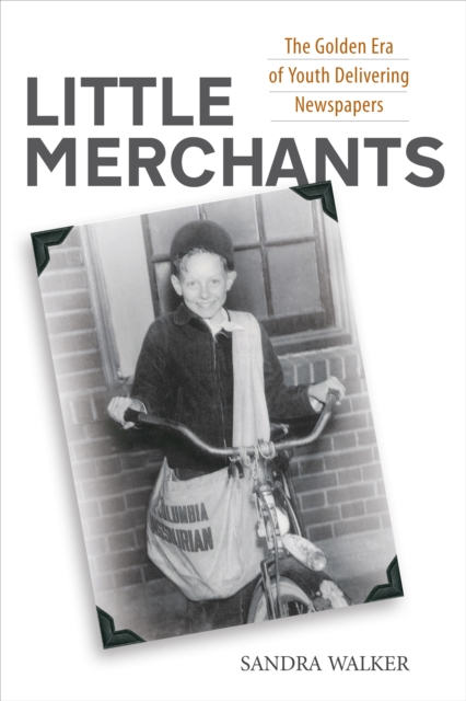 Little Merchants : The Golden Era of Youth Delivering Newspapers, EPUB eBook
