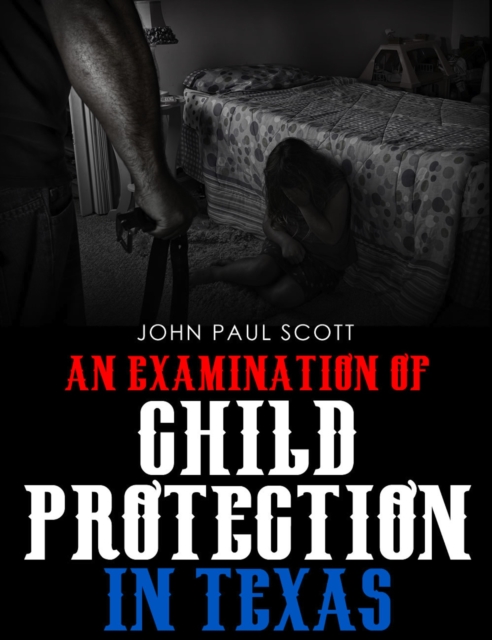 An Examination of Child Protection in Texas, EPUB eBook
