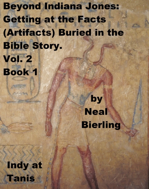 Beyond Indiana Jones: Getting at the Facts (Artifacts) Buried in the Bible Story. Vol. 2, Book 1, EPUB eBook