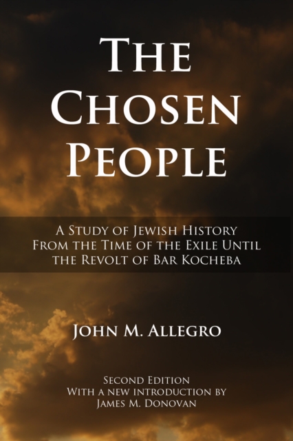 The Chosen People : A Study of Jewish History from the Time of the Exile until the Revolt of Bar Kocheba, PDF eBook