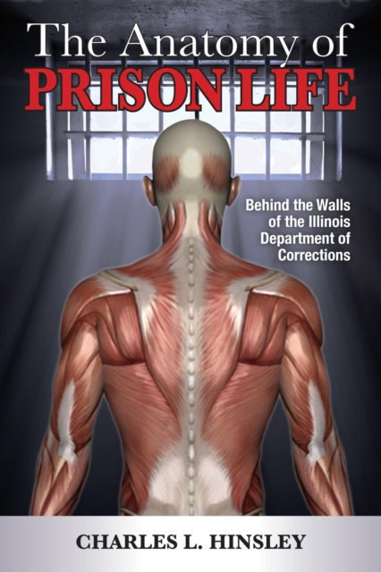 The Anatomy of Prison Life : Behind the Walls of the Illinois Department of Corrections, EPUB eBook