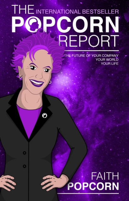 The Popcorn Report : Faith Popcorn on the Future of Your Company, Your World, Your Life, EPUB eBook