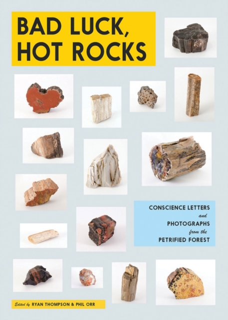 Bad Luck, Hot Rocks: Conscience Letters and Photographs from the Petrified Forest, Paperback / softback Book
