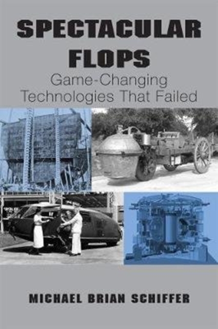 Spectacular Flops : Game-Changing Technologies That Failed, Paperback / softback Book