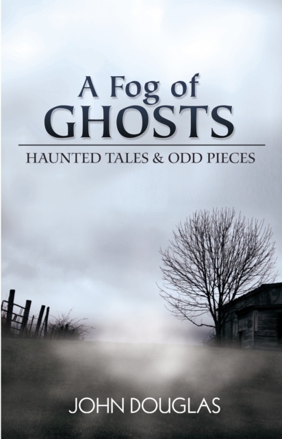 A Fog of Ghosts : Haunted Tales & Odd Pieces, EPUB eBook