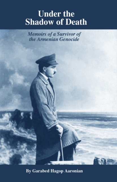 Under the Shadow of Death : Memoirs of a Survivor of the Armenian Genocide, Paperback / softback Book