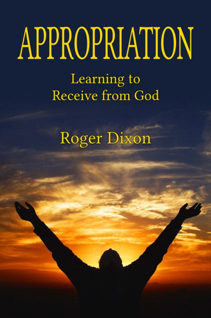 Appropriation: Learning to Recieve from God : Learning to Receive from God, EPUB eBook