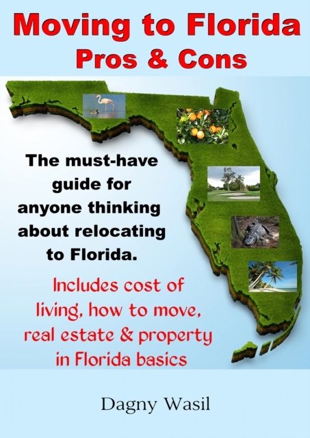 Moving to Florida: Pros & Cons: Relocating to Florida, Cost of Living in Florida, How to Move to Florida, Florida Real Estate & Property in Florida Basics, EPUB eBook