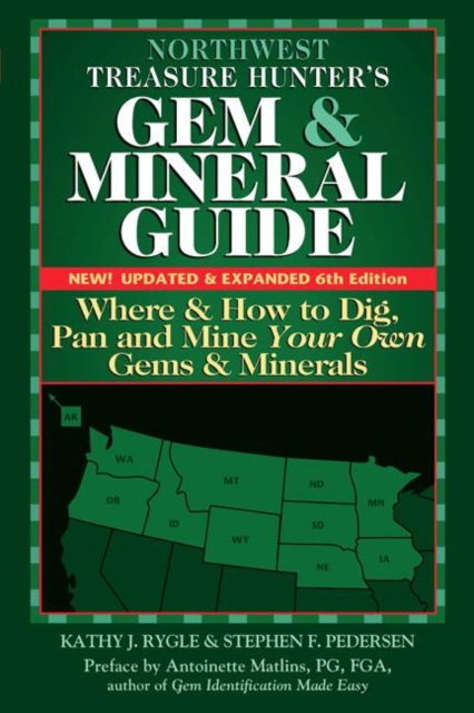 Northwest Treasure Hunter's Gem and Mineral Guide (6th Edition) : Where and How to Dig, Pan and Mine Your Own Gems and Minerals, Paperback / softback Book