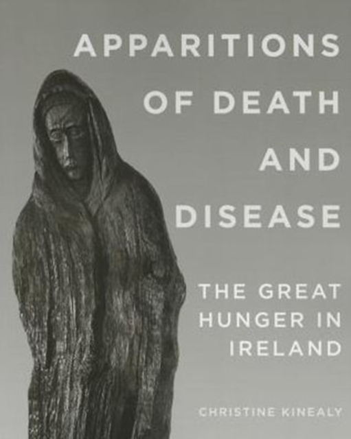 Apparitions of Death and Disease : The Great Hunger in Ireland, Paperback / softback Book